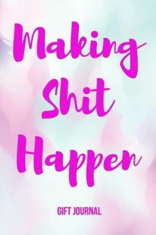 Cover of Making Shit Happen Gift Journal