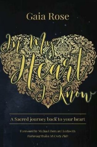 Cover of In My Heart I Know, a Sacred Journey Back to Your Heart