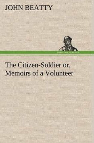 Cover of The Citizen-Soldier or, Memoirs of a Volunteer