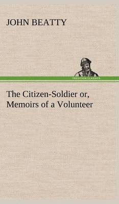 Book cover for The Citizen-Soldier or, Memoirs of a Volunteer