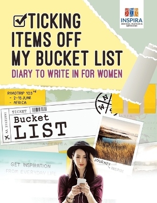 Book cover for Ticking Items Off My Bucket List - Diary to Write In for Women