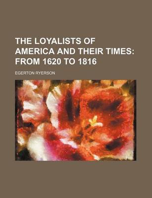 Book cover for The Loyalists of America and Their Times (Volume 2); From 1620 to 1816