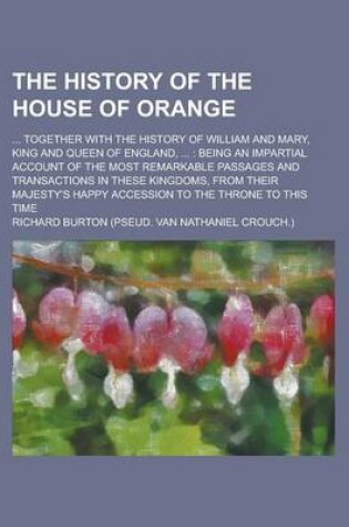 Cover of The History of the House of Orange; ... Together with the History of William and Mary, King and Queen of England, ...