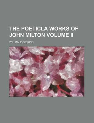 Book cover for The Poeticla Works of John Milton Volume II