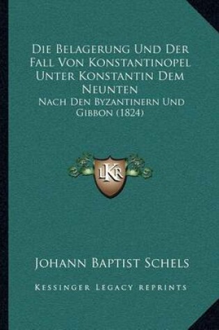 Cover of Die Belagerung Und Der Fall Von Konstantinopel Unter Konstantin Dem Neunten