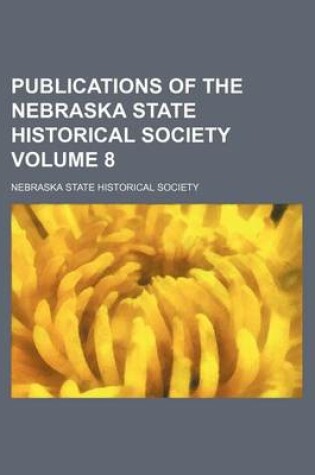 Cover of Publications of the Nebraska State Historical Society Volume 8