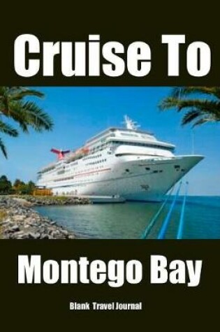 Cover of Cruise To Montego Bay Travel Journal