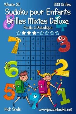 Cover of Sudoku pour Enfants Grilles Mixtes Deluxe - Facile à Diabolique - Volume 21 - 333 Grilles