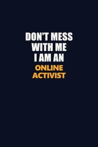 Cover of Don't Mess With Me Because I Am An Online Activist