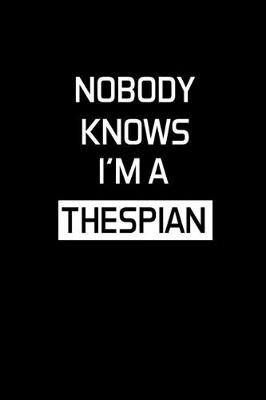Book cover for Nobody Knows I'm A Thespian