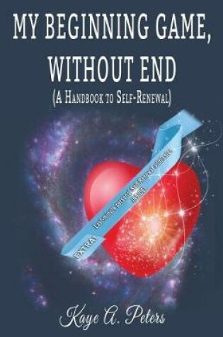Cover of My Beginning Game, Without End (A Handbook of Self-Renewal)