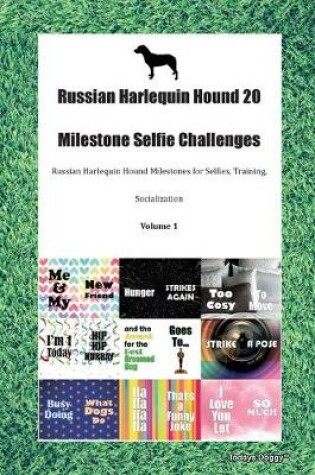 Cover of Russian Harlequin Hound 20 Milestone Selfie Challenges Russian Harlequin Hound Milestones for Selfies, Training, Socialization Volume 1