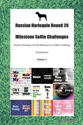 Book cover for Russian Harlequin Hound 20 Milestone Selfie Challenges Russian Harlequin Hound Milestones for Selfies, Training, Socialization Volume 1