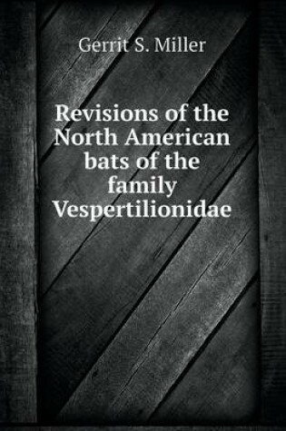 Cover of Revisions of the North American bats of the family Vespertilionidae