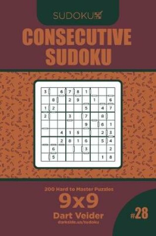Cover of Consecutive Sudoku - 200 Hard to Master Puzzles 9x9 (Volume 28)