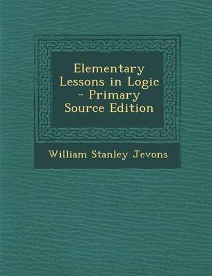 Book cover for Elementary Lessons in Logic - Primary Source Edition