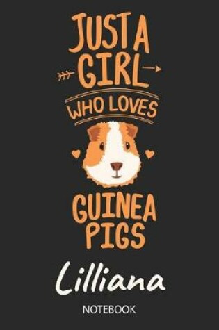 Cover of Just A Girl Who Loves Guinea Pigs - Lilliana - Notebook