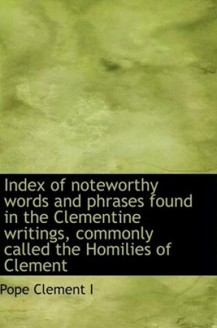 Cover of Index of Noteworthy Words and Phrases Found in the Clementine Writings, Commonly Called the Homilies