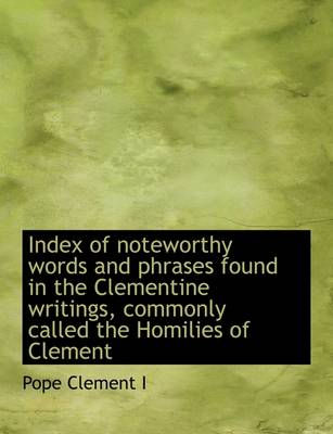 Book cover for Index of Noteworthy Words and Phrases Found in the Clementine Writings, Commonly Called the Homilies