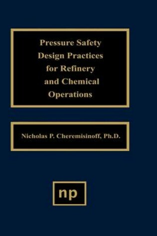 Cover of Pressure Safety Design Practices for Refinery and Chemical Operations