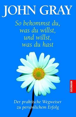 Book cover for So Bekommst Du Was Du Willst, Und Willst, Was Du Hast