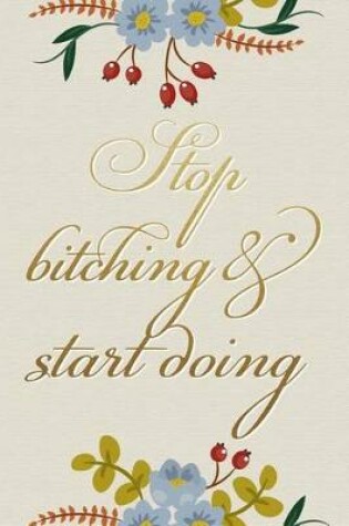 Cover of Stop Bitching and Start Doing