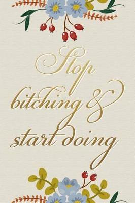 Book cover for Stop Bitching and Start Doing