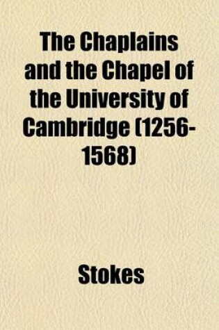 Cover of The Chaplains and the Chapel of the University of Cambridge (1256-1568)