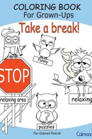 Cover of Take a break! - Coloring Book For Grown-Ups (For Colored Pencils)