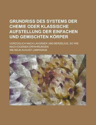 Book cover for Grundriss Des Systems Der Chemie Oder Klassische Aufstellung Der Einfachen Und Gemischten Korper; Vorzuglich Nach Lavoisier Und Berzelius, So Wie Nach Eigenen Erfahrungen