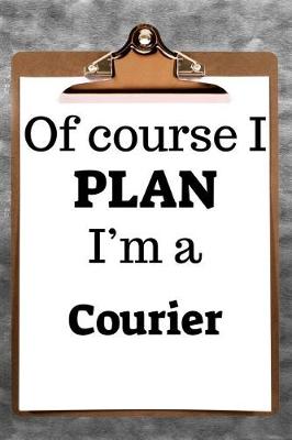 Book cover for Of Course I Plan I'm a Courier