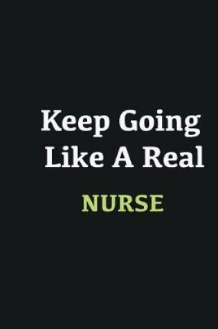 Cover of Keep Going Like a Real Nurse