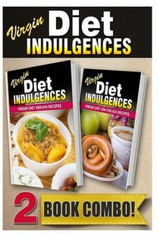 Cover of Virgin Diet Indian Recipes and Virgin Diet On-The-Go Recipes