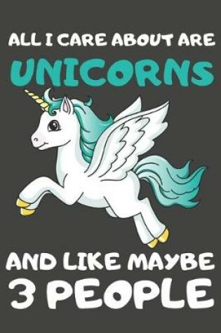 Cover of All I Care About Are Unicorns And Like Maybe 3 People