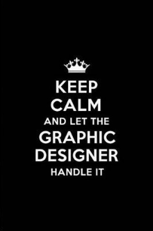 Cover of Keep Calm and Let the Graphic Designer Handle It