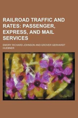 Cover of Railroad Traffic and Rates; Passenger, Express, and Mail Services