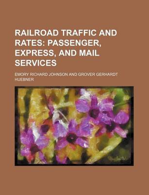 Book cover for Railroad Traffic and Rates; Passenger, Express, and Mail Services