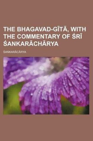 Cover of The Bhagavad-Gītā, with the Commentary of Śrī Śankarāchārya