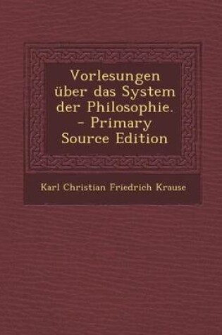 Cover of Vorlesungen Uber Das System Der Philosophie.
