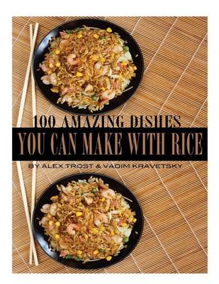 Book cover for 100 Amazing Dishes You Can Make With Rice