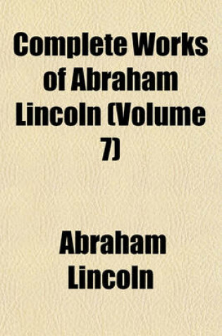 Cover of Complete Works of Abraham Lincoln (Volume 7)