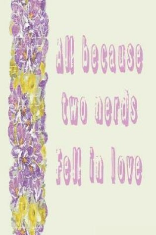 Cover of All Because Two Nerds Fell in Love