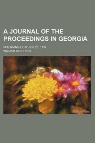 Cover of A Journal of the Proceedings in Georgia; Beginning October 20, 1737