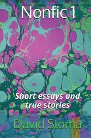Cover of Nonfic 1 (Short essays and true stories)