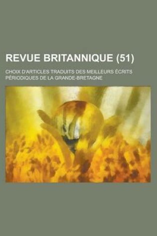 Cover of Revue Britannique; Choix D'Articles Traduits Des Meilleurs Ecrits Periodiques de La Grande-Bretagne (51 )