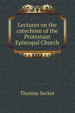 Cover of Lectures on the catechism of the Protestant Episcopal Church