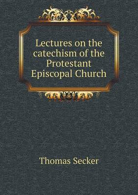 Book cover for Lectures on the catechism of the Protestant Episcopal Church