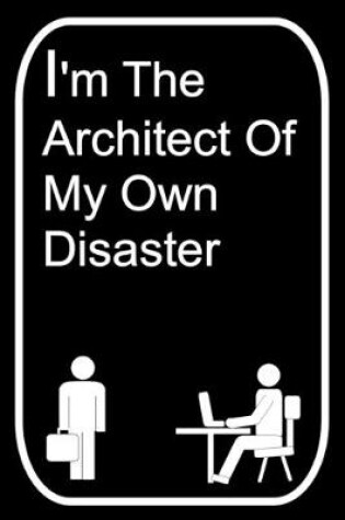 Cover of I'm the Architect of My Own Disaster