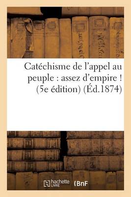 Cover of Catechisme de l'Appel Au Peuple: Assez d'Empire ! (5e Edition)