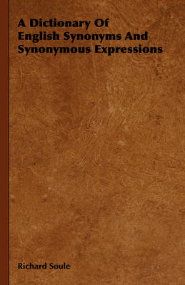 Book cover for A Dictionary Of English Synonyms And Synonymous Expressions